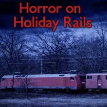 Horror on Holiday Rails